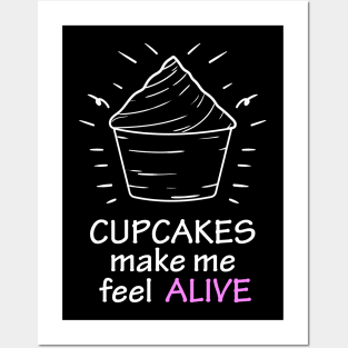 cupcakes make me feel alive Posters and Art